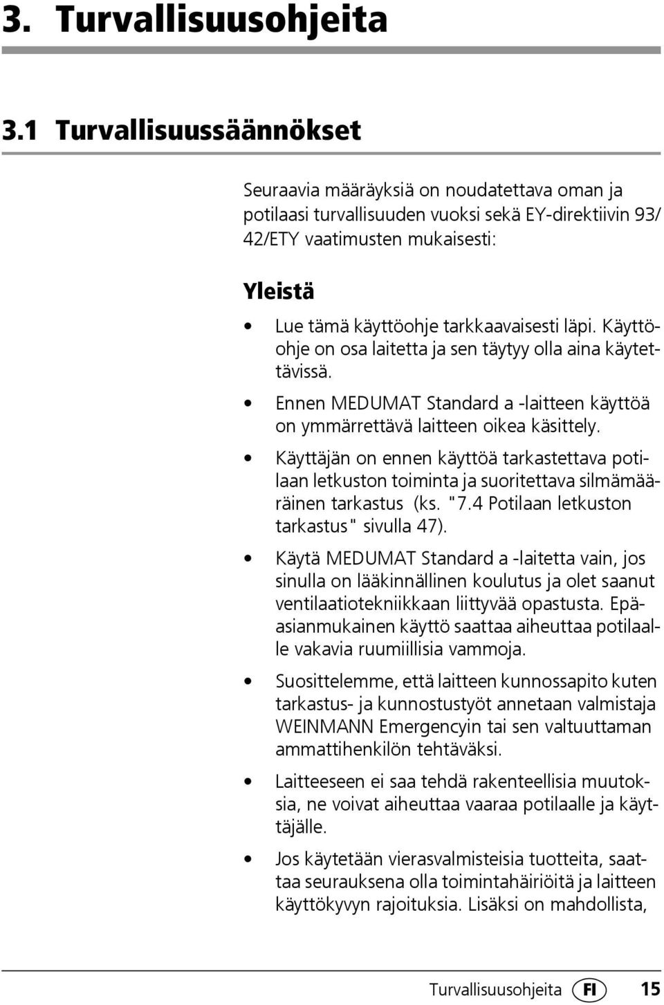 tarkkaavaisesti läpi. Käyttöohje on osa laitetta ja sen täytyy olla aina käytettävissä. Ennen MEDUMAT Standard a -laitteen käyttöä on ymmärrettävä laitteen oikea käsittely.