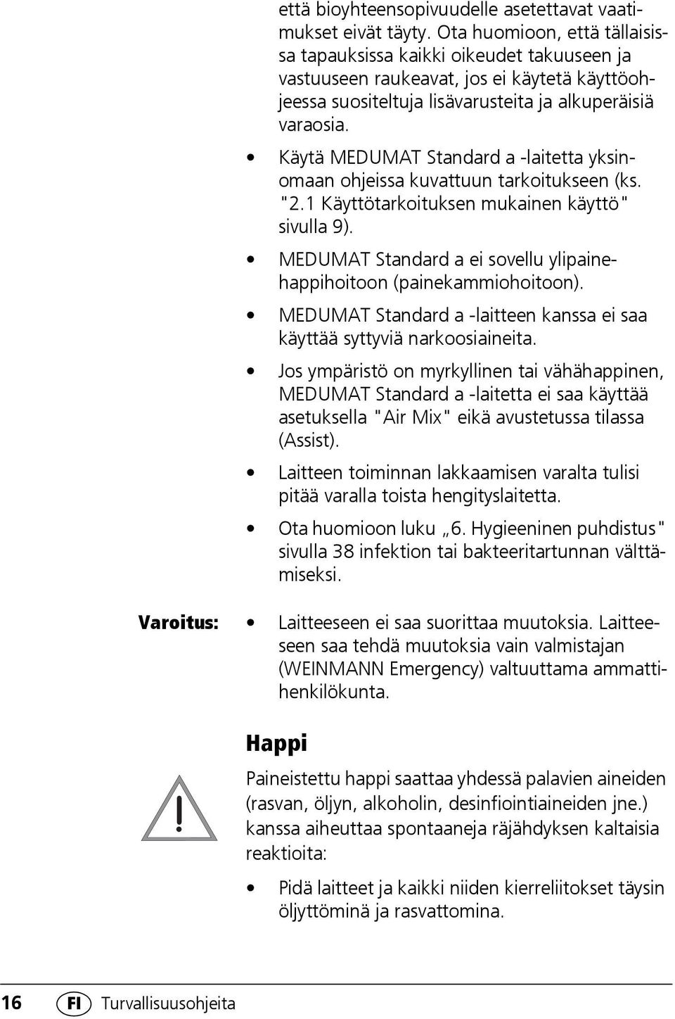 Käytä MEDUMAT Standard a -laitetta yksinomaan ohjeissa kuvattuun tarkoitukseen (ks. "2.1 Käyttötarkoituksen mukainen käyttö" sivulla 9).
