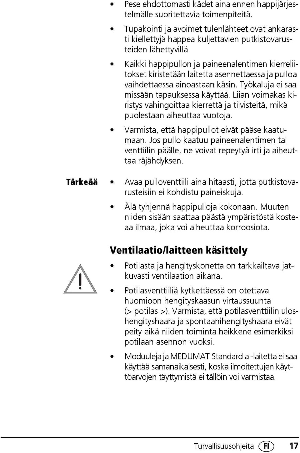 Liian voimakas kiristys vahingoittaa kierrettä ja tiivisteitä, mikä puolestaan aiheuttaa vuotoja. Varmista, että happipullot eivät pääse kaatumaan.