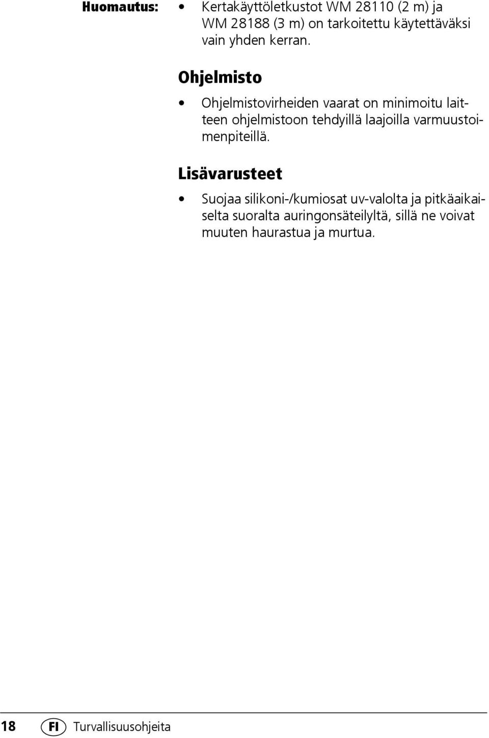 Ohjelmisto Ohjelmistovirheiden vaarat on minimoitu laitteen ohjelmistoon tehdyillä laajoilla