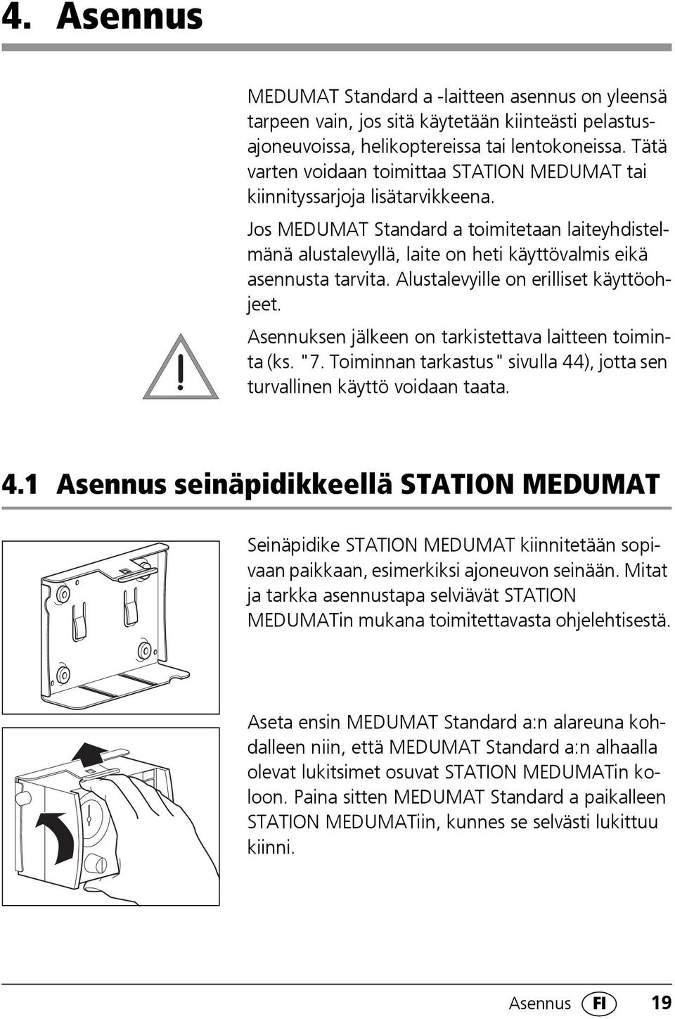 Jos MEDUMAT Standard a toimitetaan laiteyhdistelmänä alustalevyllä, laite on heti käyttövalmis eikä asennusta tarvita. Alustalevyille on erilliset käyttöohjeet.