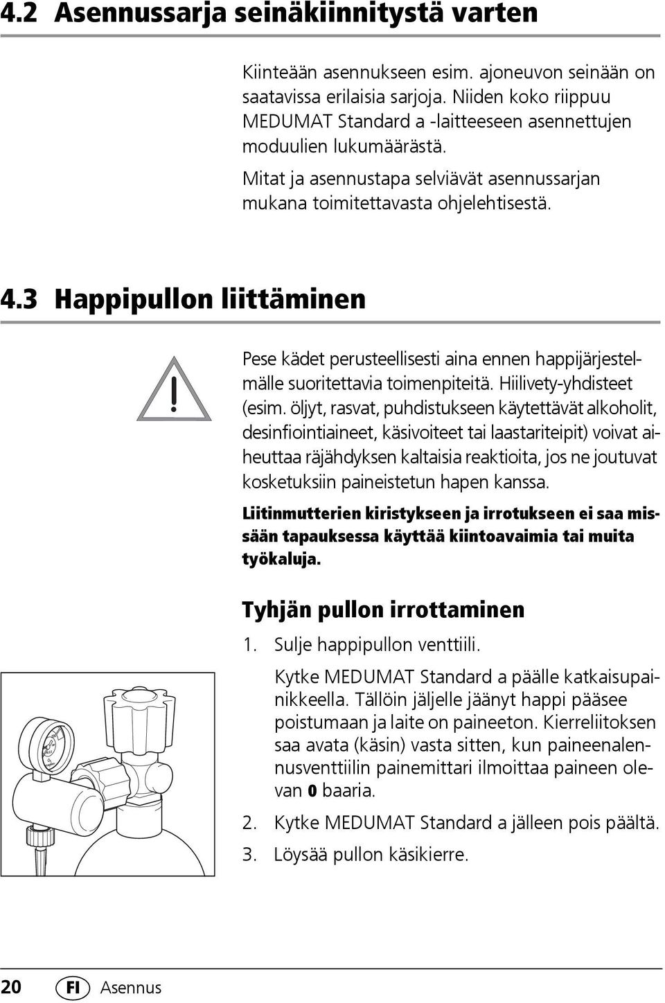 3 Happipullon liittäminen Pese kädet perusteellisesti aina ennen happijärjestelmälle suoritettavia toimenpiteitä. Hiilivety-yhdisteet (esim.