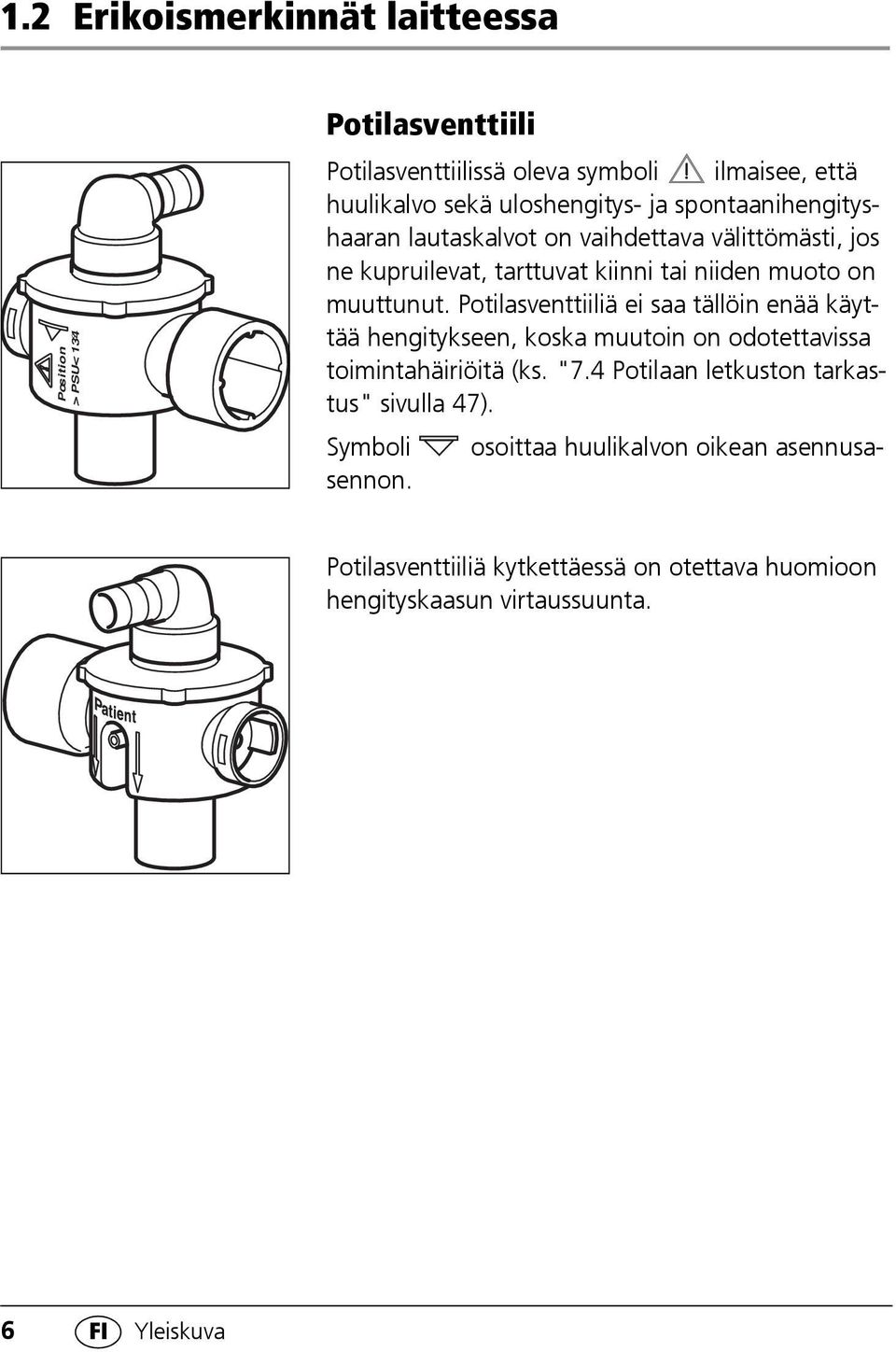 Potilasventtiiliä ei saa tällöin enää käyttää hengitykseen, koska muutoin on odotettavissa toimintahäiriöitä (ks. "7.