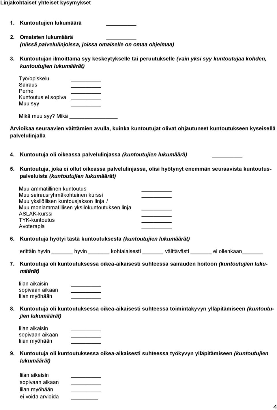 Mikä Arvioikaa seuraavien väittämien avulla, kuinka kuntoutujat olivat ohjautuneet kuntoutukseen kyseisellä palvelulinjalla 4. Kuntoutuja oli oikeassa palvelulinjassa (kuntoutujien lukumäärä) 5.