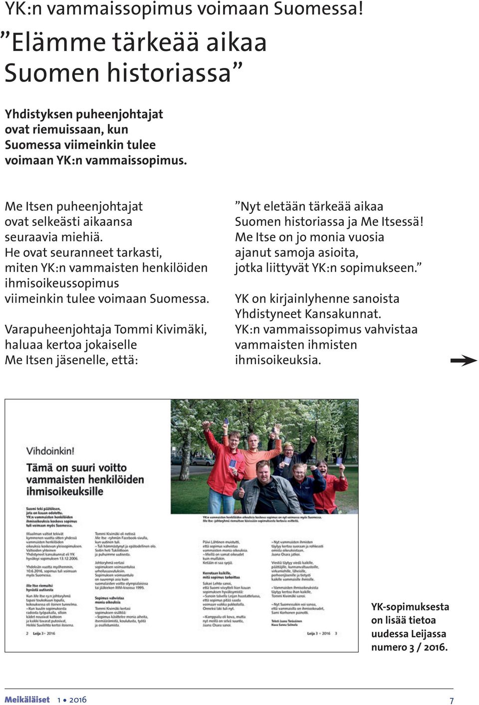 Varapuheenjohtaja Tommi Kivimäki, haluaa kertoa jokaiselle Me Itsen jäsenelle, että: Nyt eletään tärkeää aikaa Suomen historiassa ja Me Itsessä!