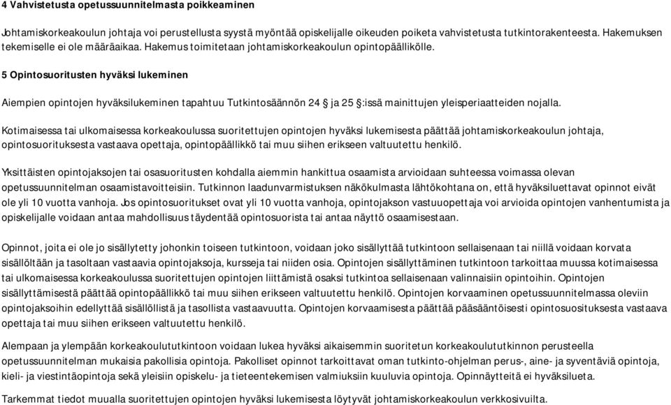 5 Opintosuoritusten hyväksi lukeminen Aiempien opintojen hyväksilukeminen tapahtuu Tutkintosäännön 24 ja 25 :issä mainittujen yleisperiaatteiden nojalla.