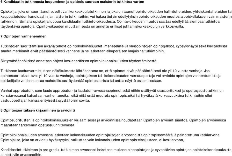 Samalla opiskelija luopuu kandidaatin tutkinto-oikeudesta. Opinto-oikeuden muutos saattaa edellyttää aiempaa tutkintoa täydentäviä opintoja.