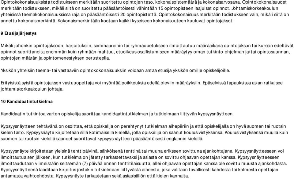 Johtamiskorkeakoulun yhteisissä teemakokonaisuuksissa raja on pääsääntöisesti 20 opintopistettä. Opintokokonaisuus merkitään todistukseen vain, mikäli siitä on annettu kokonaismerkintä.