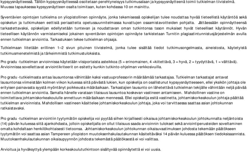 Syventävien opintojen tutkielma on yliopistollinen opinnäyte, jonka tekemisessä opiskelijan tulee noudattaa hyvää tieteellistä käytäntöä sekä opiskelun ja tutkimuksen eettisiä periaatteita