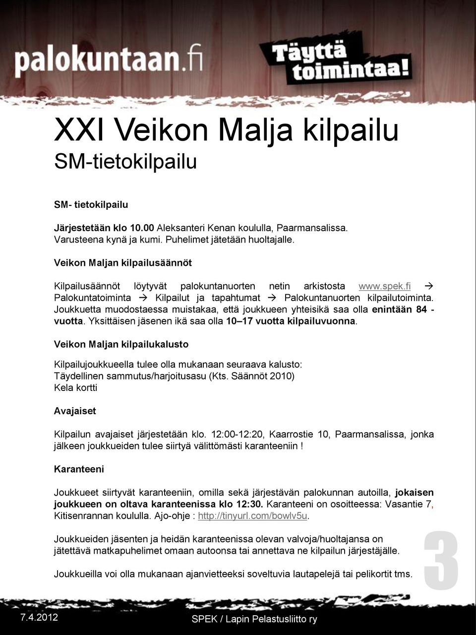 Joukkuetta muodostaessa muistakaa, että joukkueen yhteisikä saa olla enintään 84 - vuotta. Yksittäisen jäsenen ikä saa olla 10 17 vuotta kilpailuvuonna.