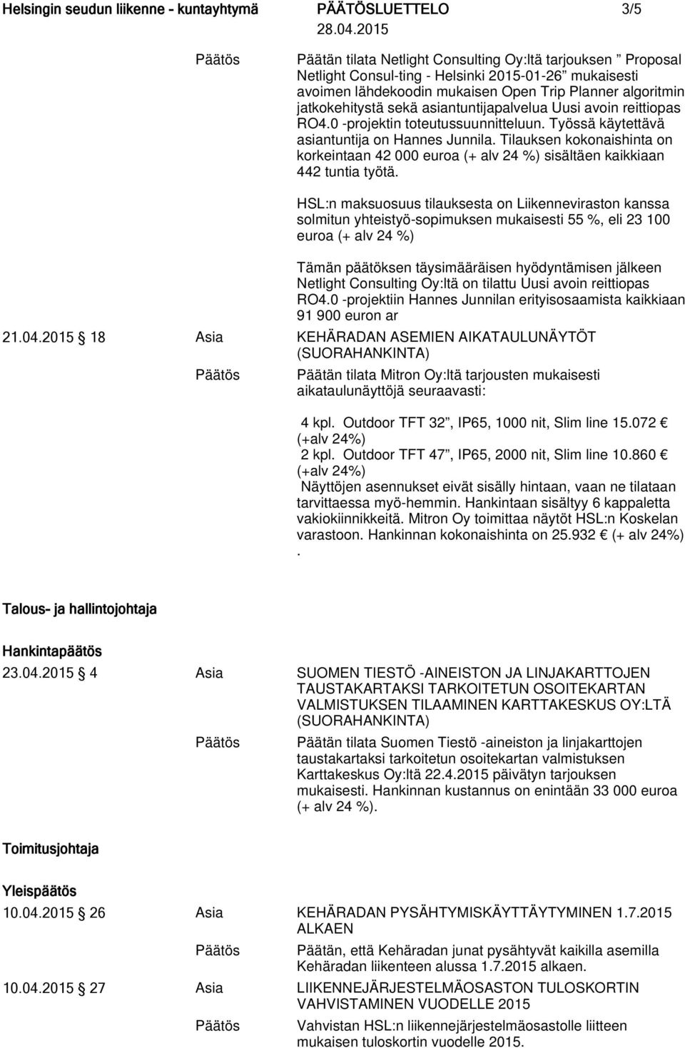 Tilauksen kokonaishinta on korkeintaan 42 000 euroa (+ alv 24 %) sisältäen kaikkiaan 442 tuntia työtä.