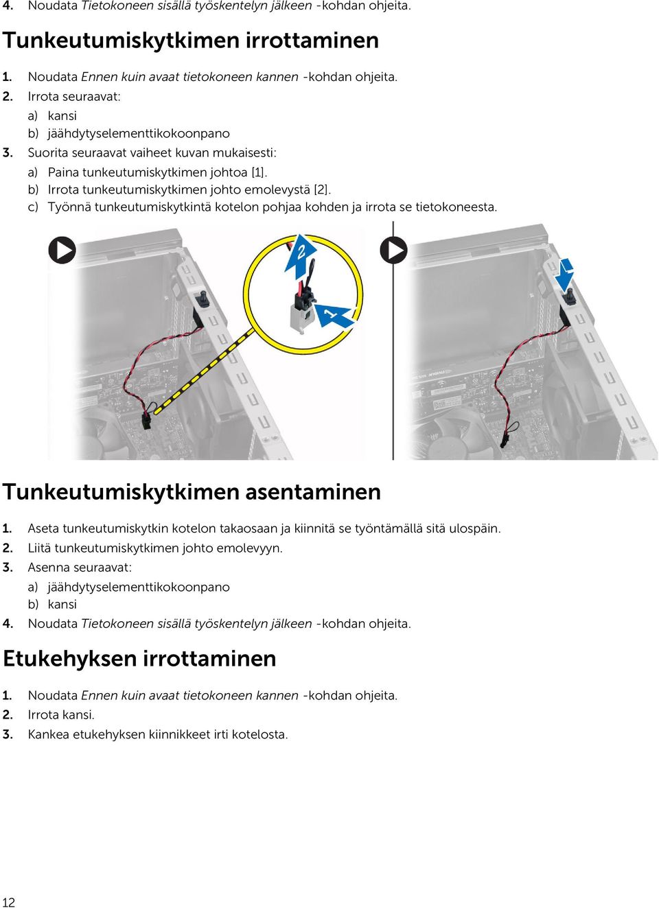c) Työnnä tunkeutumiskytkintä kotelon pohjaa kohden ja irrota se tietokoneesta. Tunkeutumiskytkimen asentaminen 1. Aseta tunkeutumiskytkin kotelon takaosaan ja kiinnitä se työntämällä sitä ulospäin.