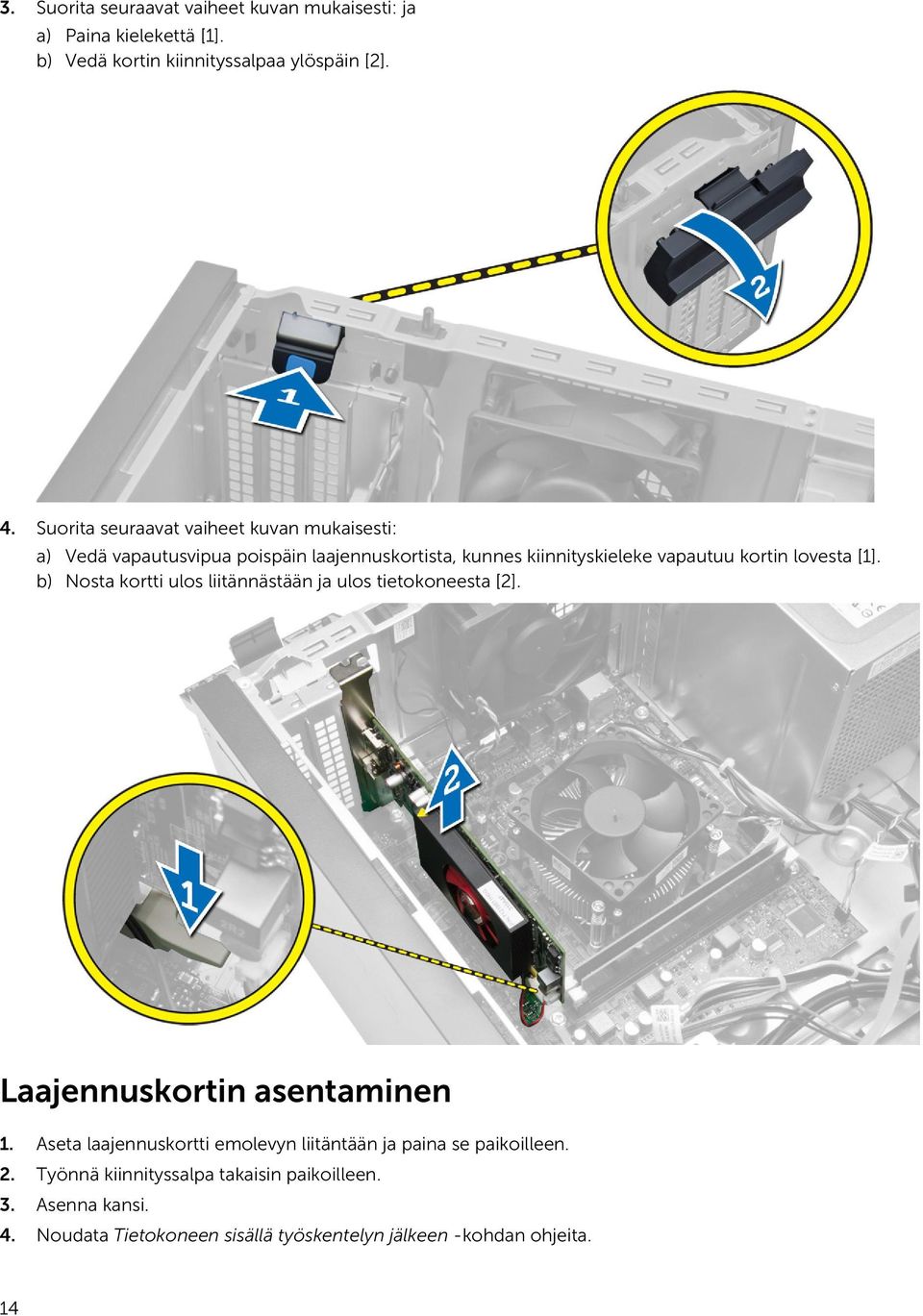 [1]. b) Nosta kortti ulos liitännästään ja ulos tietokoneesta [2]. Laajennuskortin asentaminen 1.