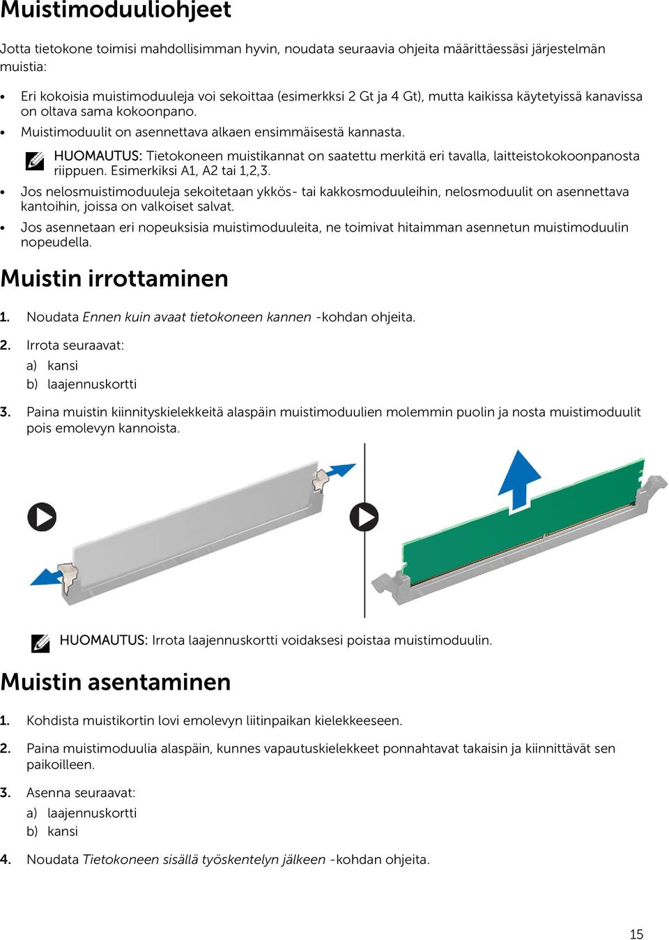 HUOMAUTUS: Tietokoneen muistikannat on saatettu merkitä eri tavalla, laitteistokokoonpanosta riippuen. Esimerkiksi A1, A2 tai 1,2,3.