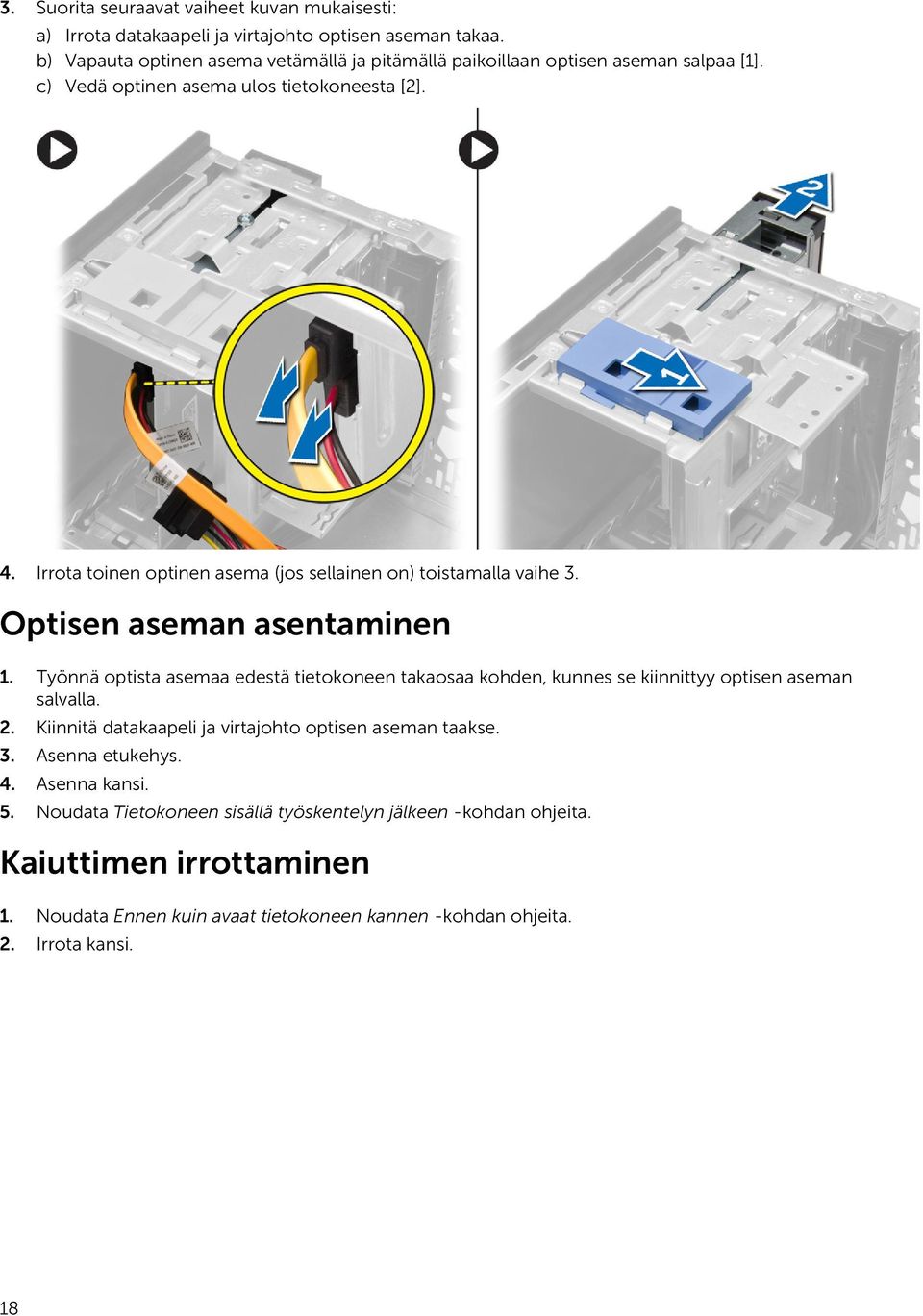 Irrota toinen optinen asema (jos sellainen on) toistamalla vaihe 3. Optisen aseman asentaminen 1.