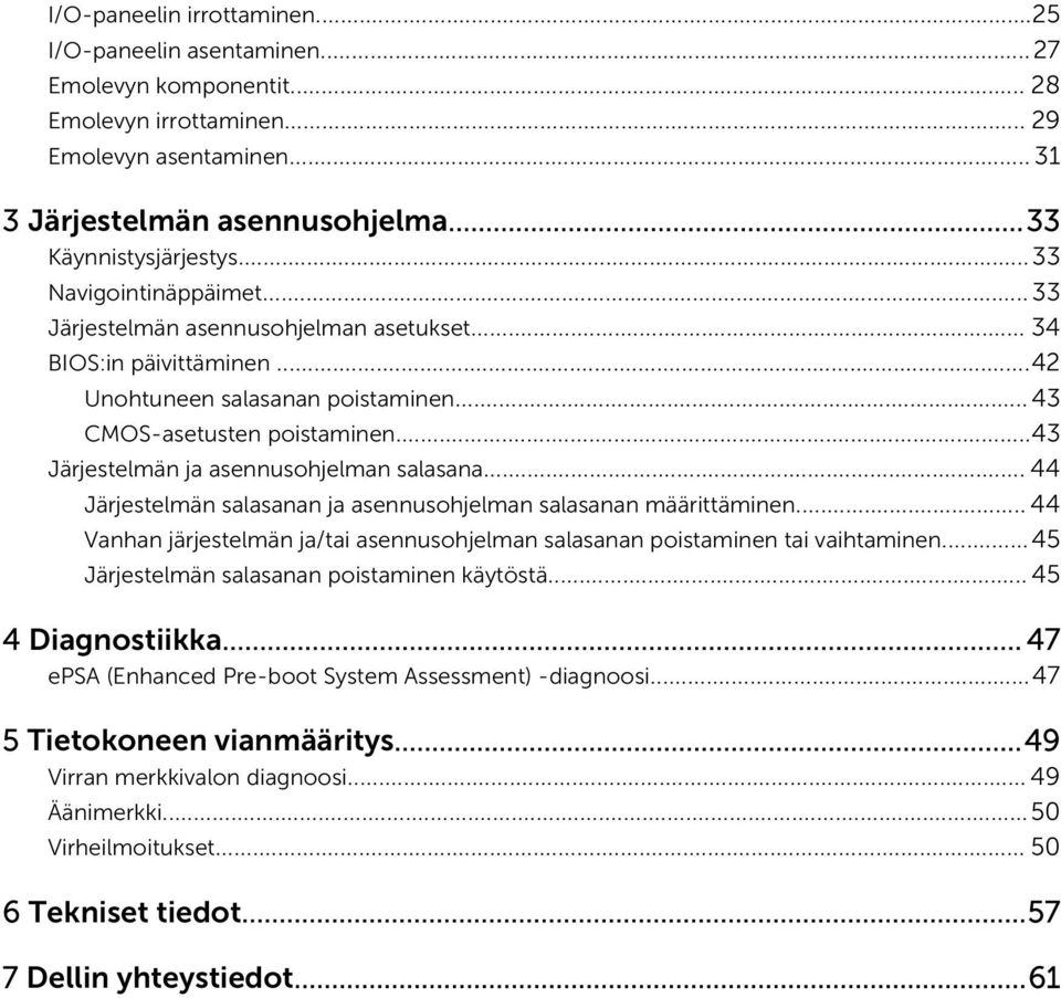 ..43 Järjestelmän ja asennusohjelman salasana... 44 Järjestelmän salasanan ja asennusohjelman salasanan määrittäminen.