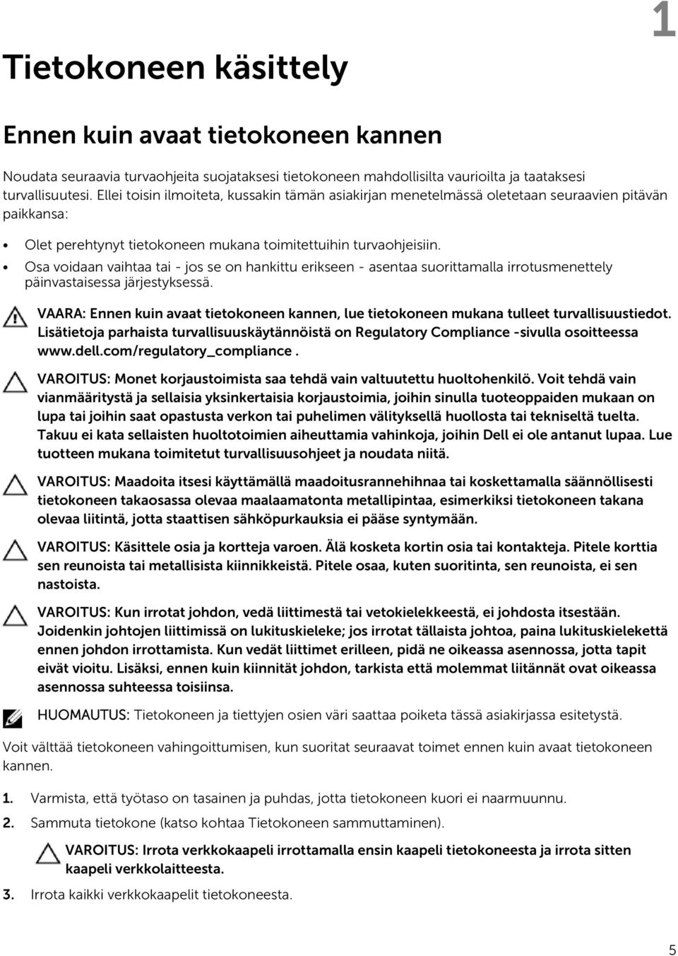 Osa voidaan vaihtaa tai - jos se on hankittu erikseen - asentaa suorittamalla irrotusmenettely päinvastaisessa järjestyksessä.