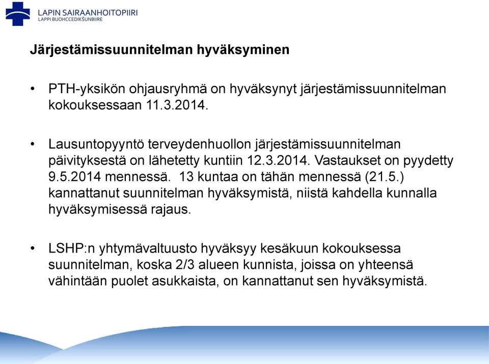 2014 mennessä. 13 kuntaa on tähän mennessä (21.5.) kannattanut suunnitelman hyväksymistä, niistä kahdella kunnalla hyväksymisessä rajaus.