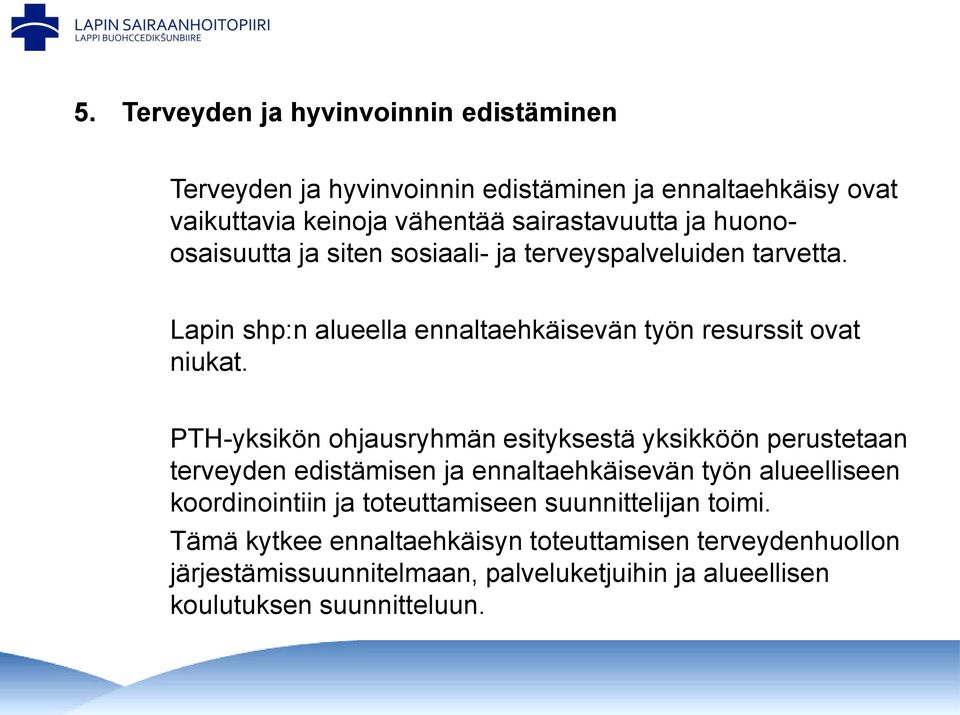 PTH-yksikön ohjausryhmän esityksestä yksikköön perustetaan terveyden edistämisen ja ennaltaehkäisevän työn alueelliseen koordinointiin ja