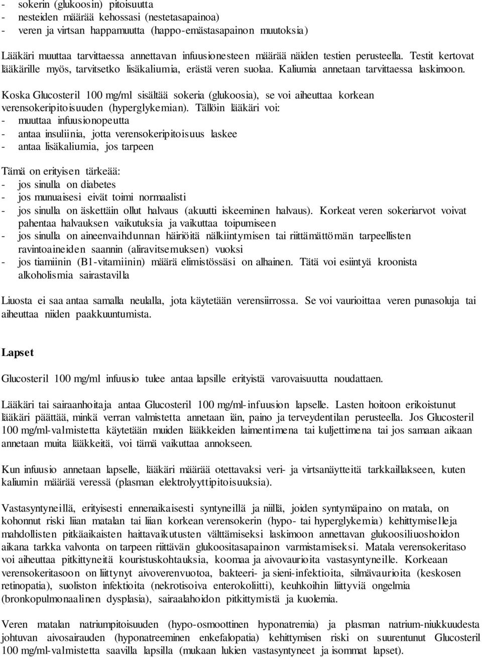Koska Glucosteril 100 mg/ml sisältää sokeria (glukoosia), se voi aiheuttaa korkean verensokeripitoisuuden (hyperglykemian).