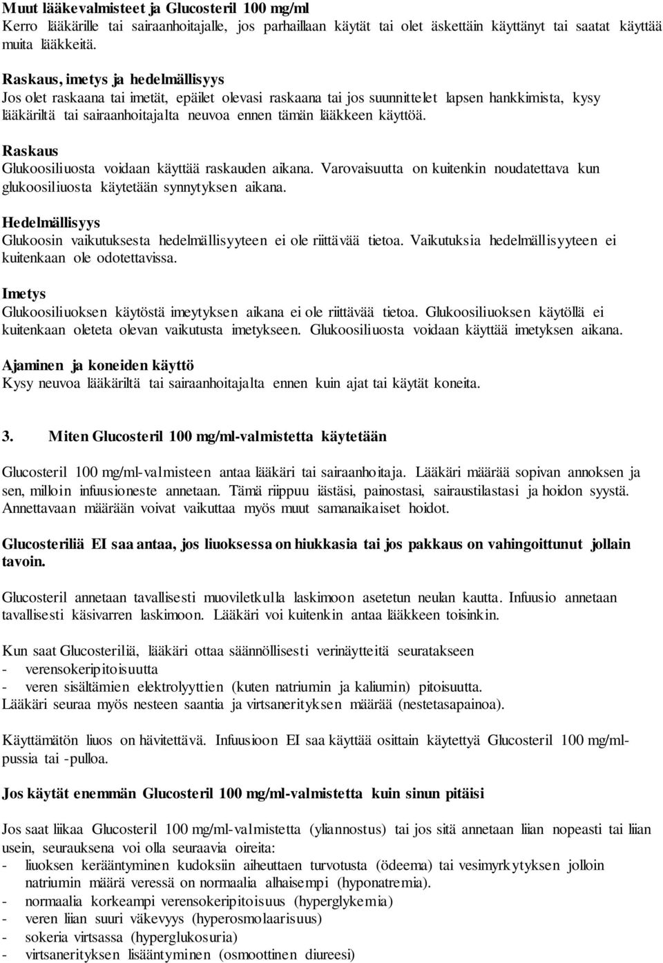 käyttöä. Raskaus Glukoosiliuosta voidaan käyttää raskauden aikana. Varovaisuutta on kuitenkin noudatettava kun glukoosiliuosta käytetään synnytyksen aikana.