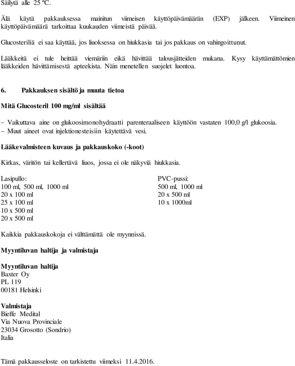 Kysy käyttämättömien lääkkeiden hävittämisestä apteekista. Näin menetellen suojelet luontoa. 6.