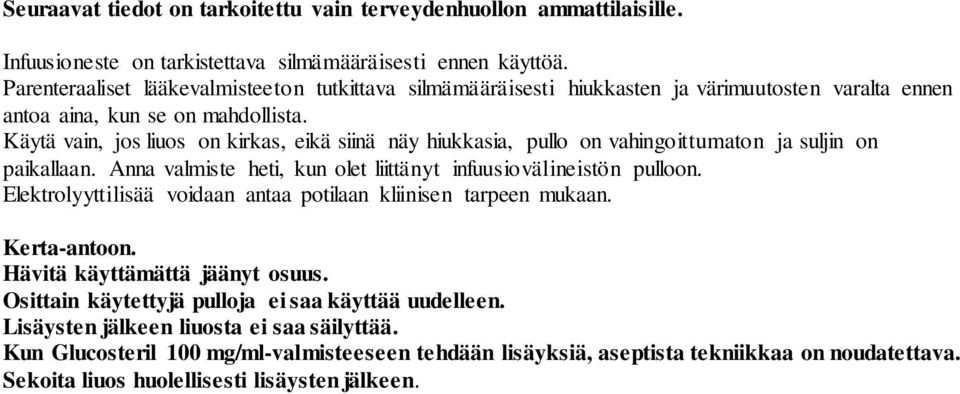 Käytä vain, jos liuos on kirkas, eikä siinä näy hiukkasia, pullo on vahingoittumaton ja suljin on paikallaan. Anna valmiste heti, kun olet liittänyt infuusiovälineistön pulloon.