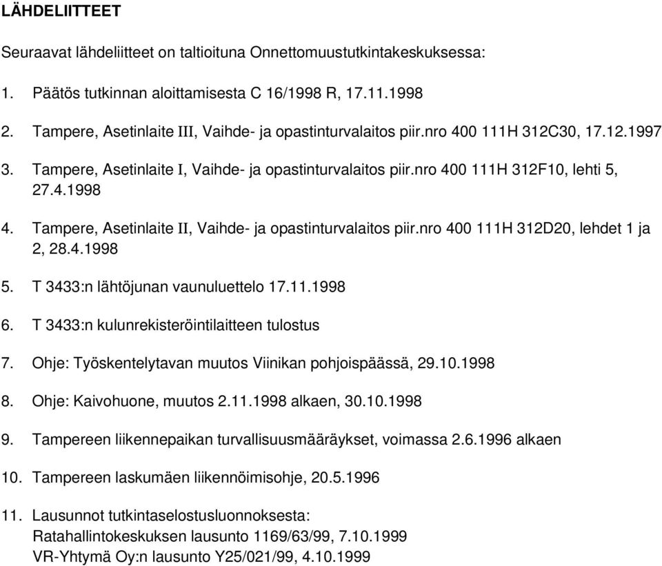 Tampere, Asetinlaite II, Vaihde- ja opastinturvalaitos piir.nro 400 111H 312D20, lehdet 1 ja 2, 28.4.1998 5. T 3433:n lähtöjunan vaunuluettelo 17.11.1998 6.