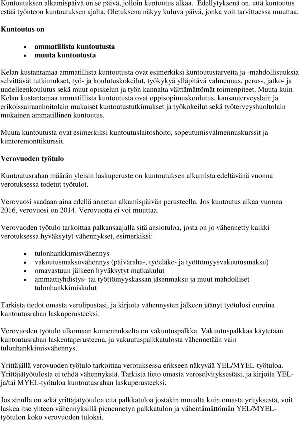 koulutuskokeilut, työkykyä ylläpitävä valmennus, perus-, jatko- ja uudelleenkoulutus sekä muut opiskelun ja työn kannalta välttämättömät toimenpiteet.