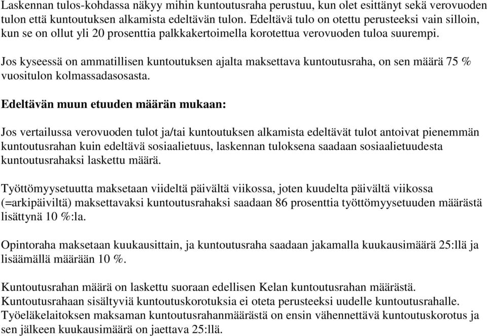 Jos kyseessä on ammatillisen kuntoutuksen ajalta maksettava kuntoutusraha, on sen määrä 75 % vuositulon kolmassadasosasta.