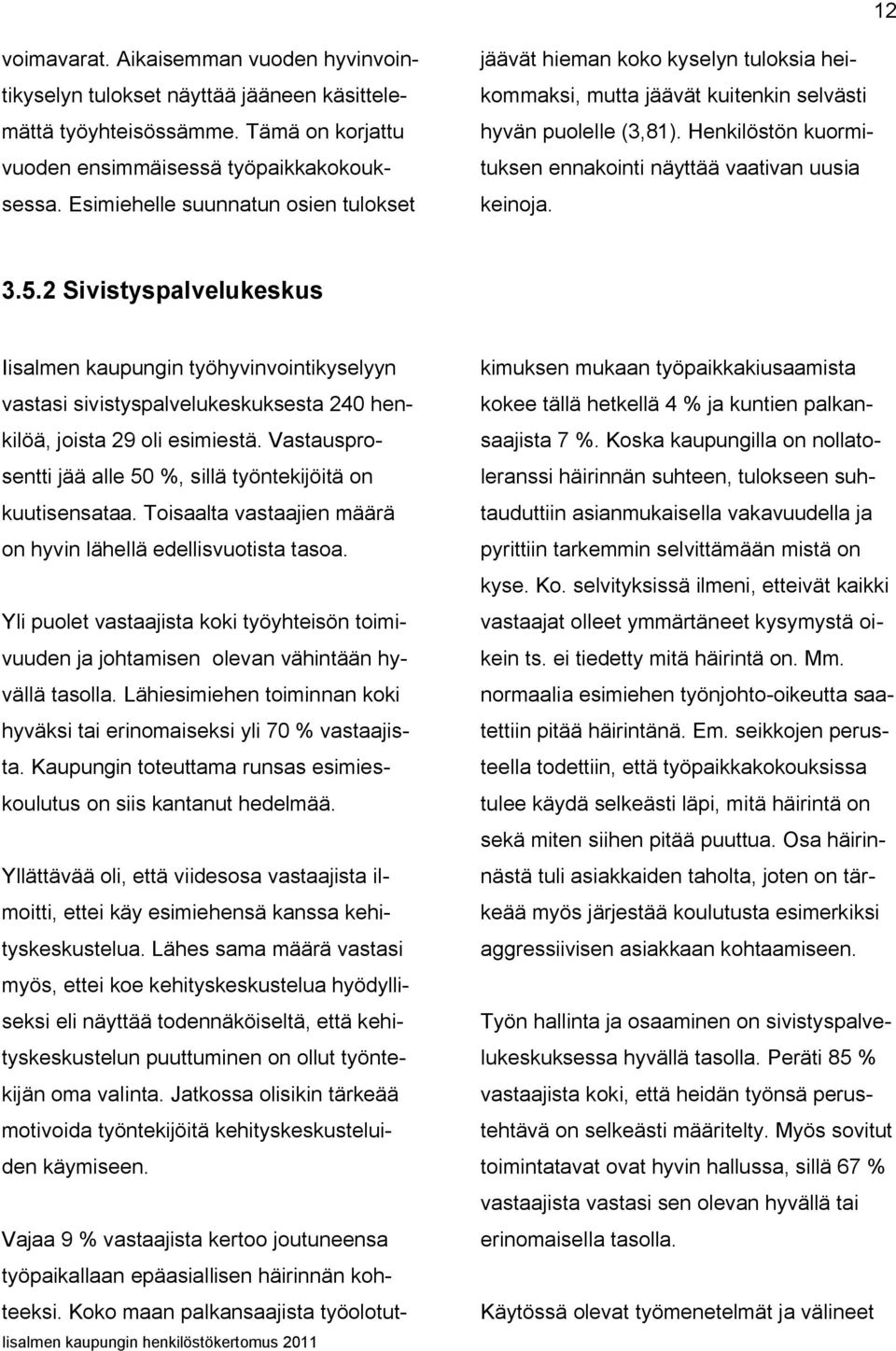 Henkilöstön kuormituksen ennakointi näyttää vaativan uusia keinoja. 3.5.