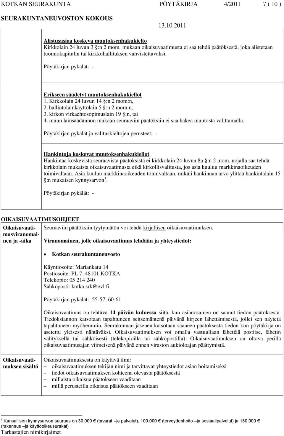 Kirkkolain 24 luvun 14 :n 2 mom:n, 2. hallintolainkäyttölain 5 :n 2 mom:n, 3. kirkon virkaehtosopimuslain 19 :n, tai 4.