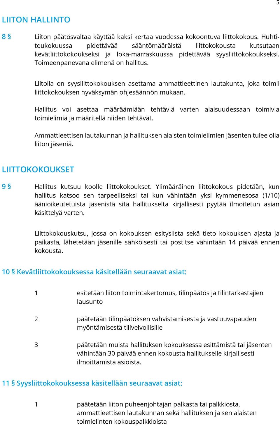 Liitolla on syysliittokokouksen asettama ammattieettinen lautakunta, joka toimii liittokokouksen hyväksymän ohjesäännön mukaan.