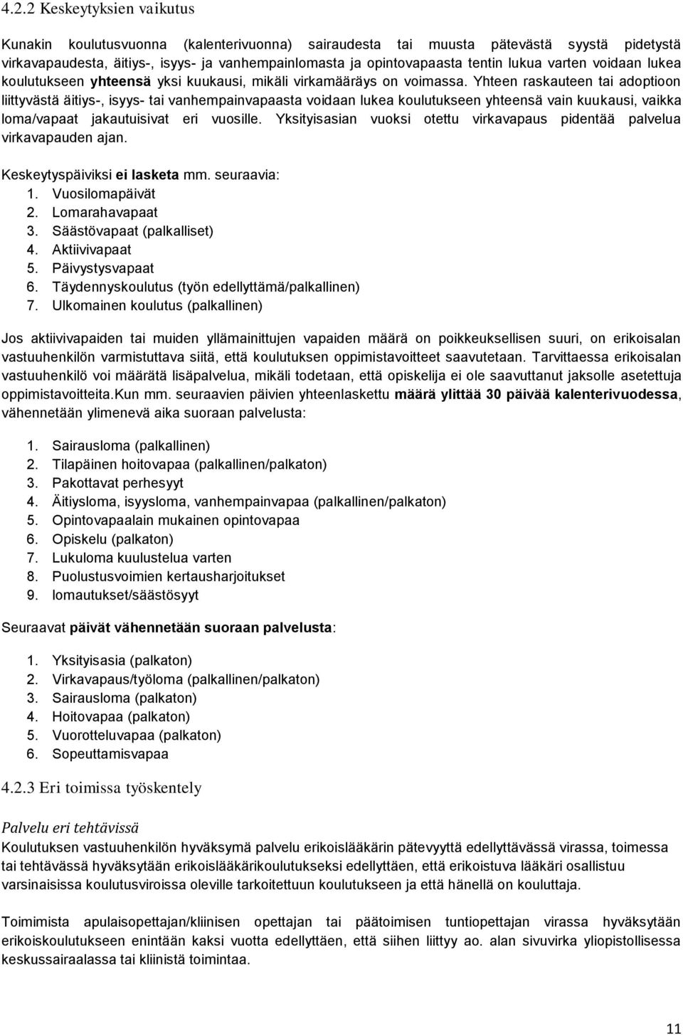 Yhteen raskauteen tai adoptioon liittyvästä äitiys-, isyys- tai vanhempainvapaasta voidaan lukea koulutukseen yhteensä vain kuukausi, vaikka loma/vapaat jakautuisivat eri vuosille.