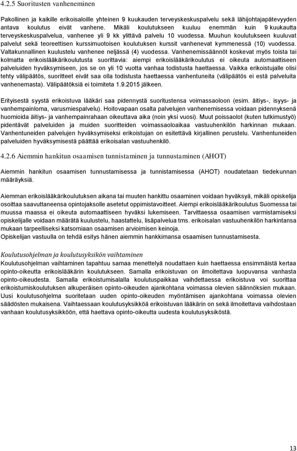Muuhun koulutukseen kuuluvat palvelut sekä teoreettisen kurssimuotoisen koulutuksen kurssit vanhenevat kymmenessä (10) vuodessa. Valtakunnallinen kuulustelu vanhenee neljässä (4) vuodessa.