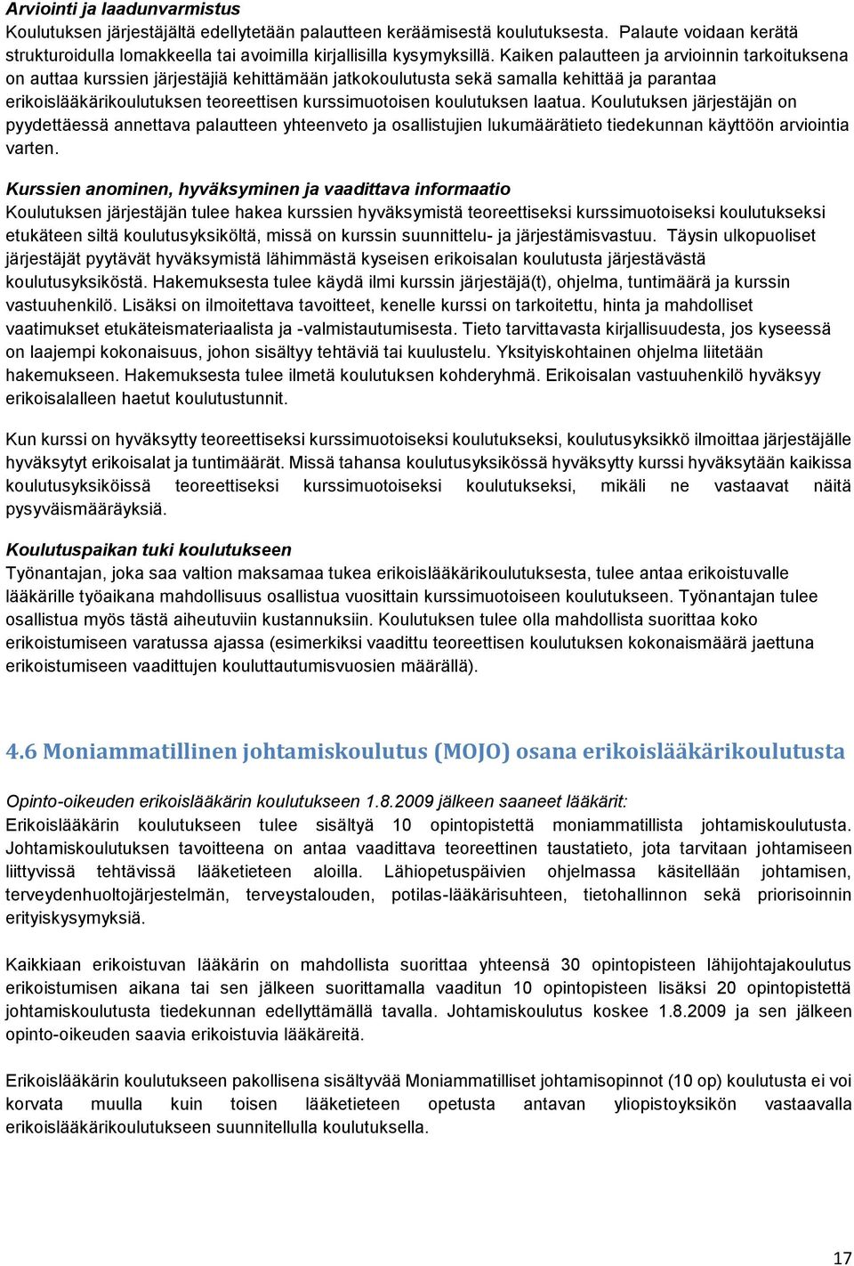 koulutuksen laatua. Koulutuksen järjestäjän on pyydettäessä annettava palautteen yhteenveto ja osallistujien lukumäärätieto tiedekunnan käyttöön arviointia varten.