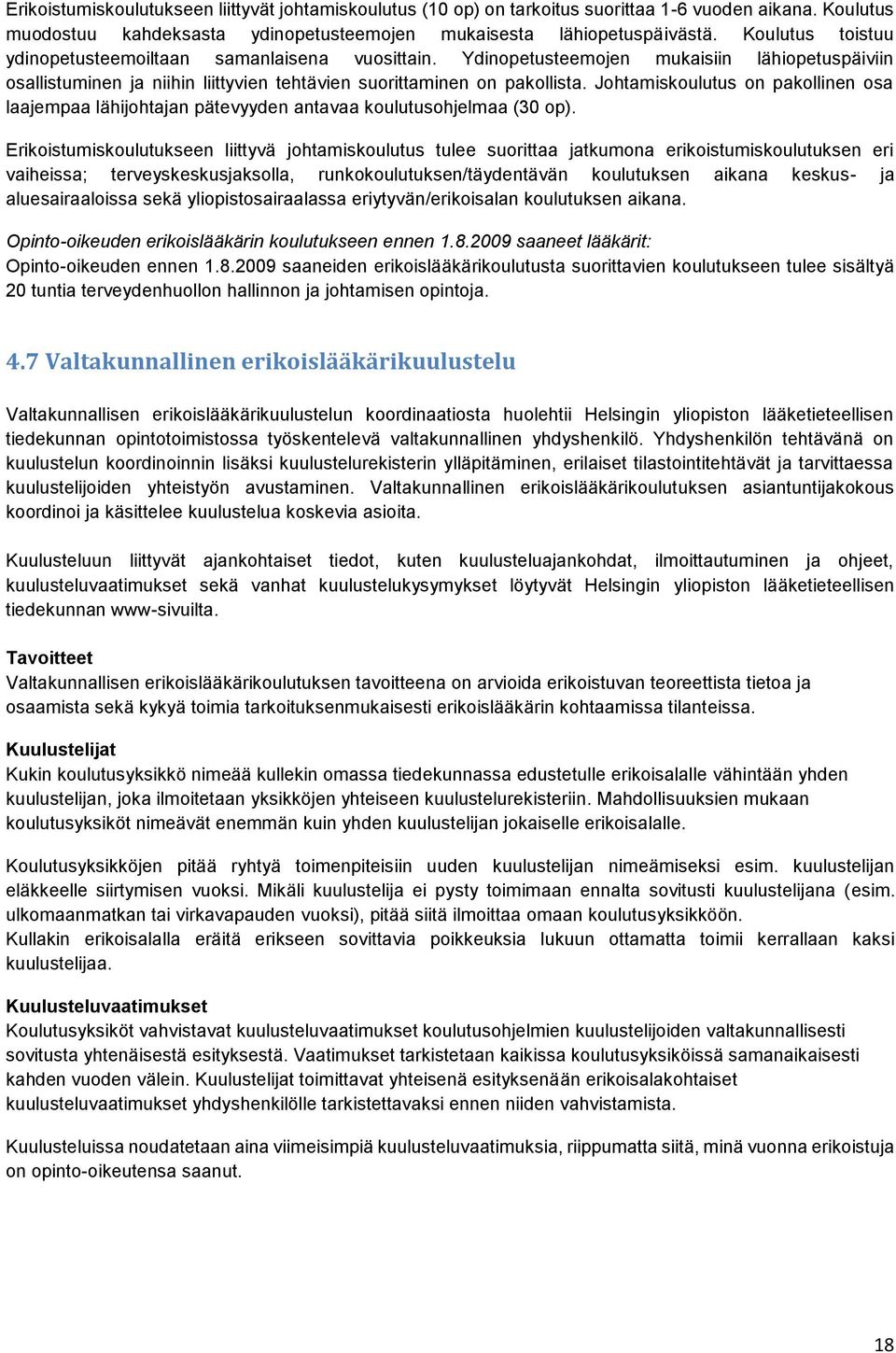 Johtamiskoulutus on pakollinen osa laajempaa lähijohtajan pätevyyden antavaa koulutusohjelmaa (30 op).