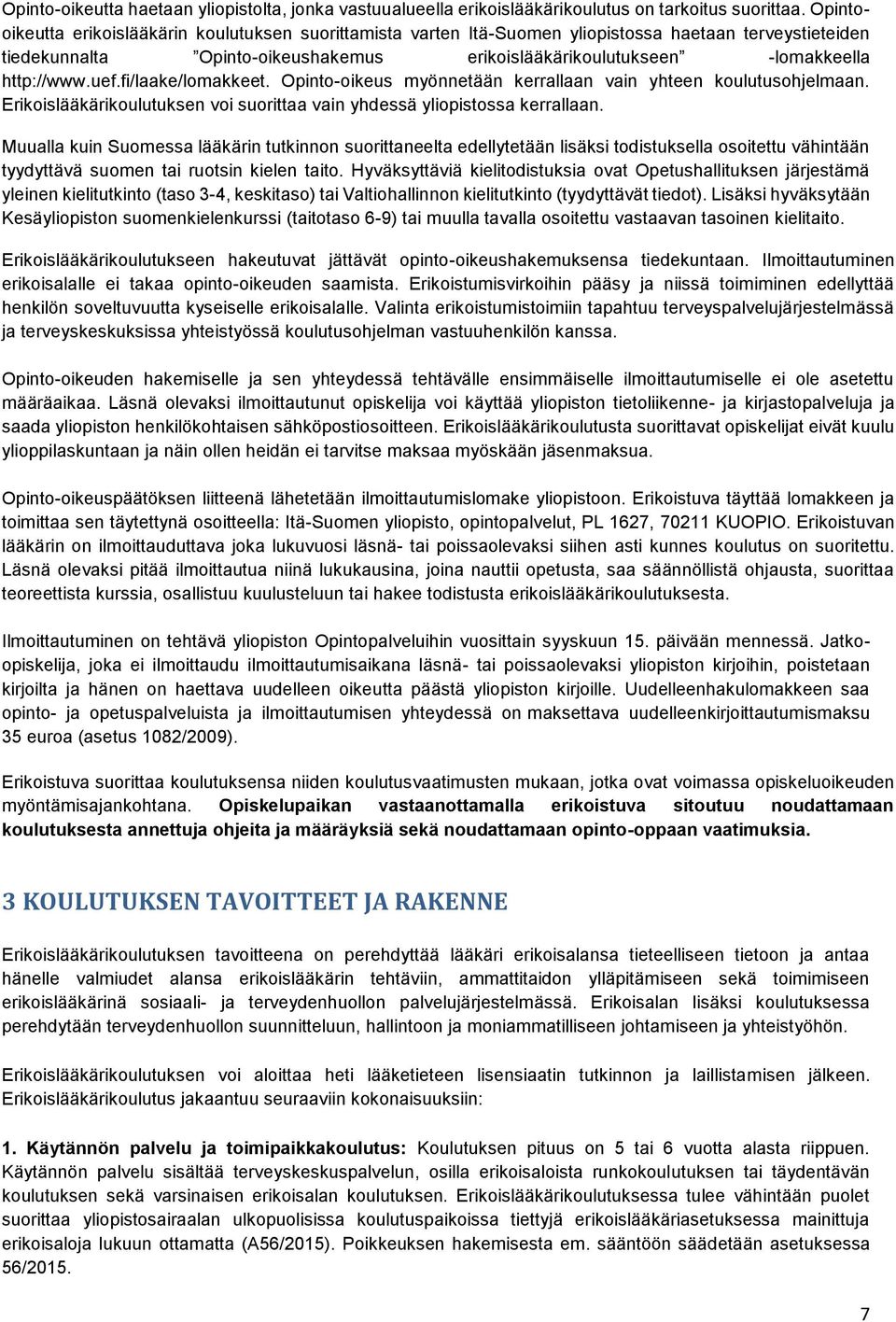 uef.fi/laake/lomakkeet. Opinto-oikeus myönnetään kerrallaan vain yhteen koulutusohjelmaan. Erikoislääkärikoulutuksen voi suorittaa vain yhdessä yliopistossa kerrallaan.