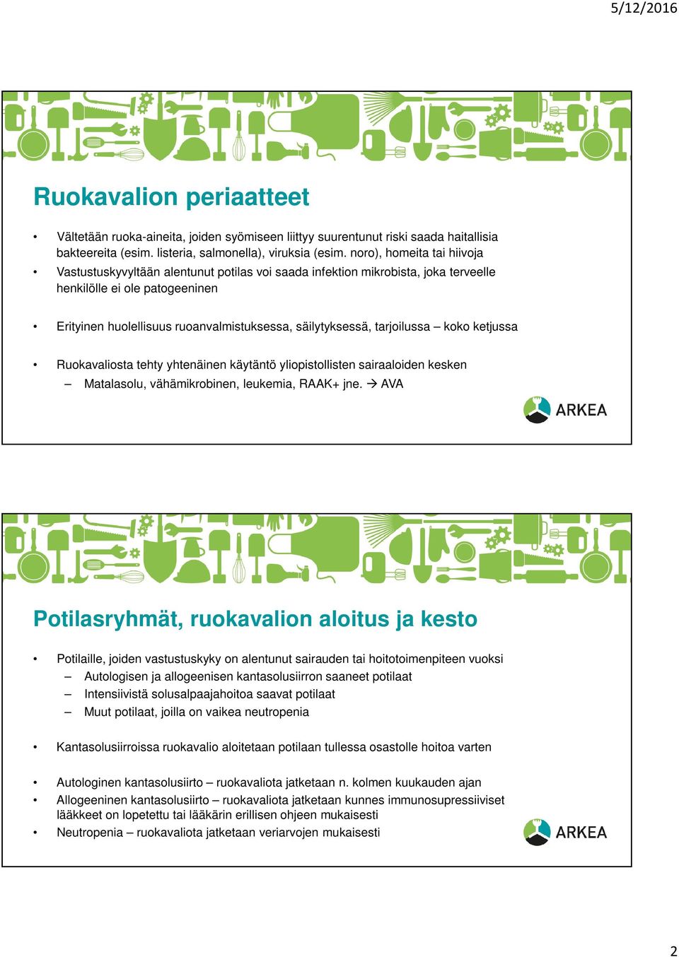 säilytyksessä, tarjoilussa koko ketjussa Ruokavaliosta tehty yhtenäinen käytäntö yliopistollisten sairaaloiden kesken Matalasolu, vähämikrobinen, leukemia, RAAK+ jne.