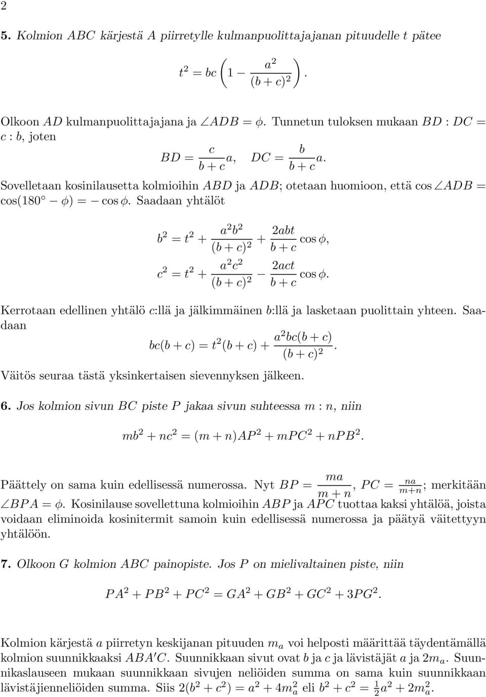 Saadaan yhtälöt b 2 = t 2 + a2 b 2 (b + c) + 2abt cos φ, 2 b + c c 2 = t 2 + a2 c 2 (b + c) 2 2act cos φ. b + c Kerrotaan edellinen yhtälö c:llä jajälkimmäinen b:llä ja lasketaan puolittain yhteen.