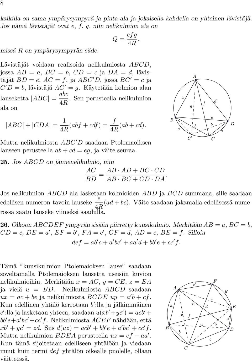 Käytetään kolmion alan lauseketta ABC = abc. Sen perusteella nelikulmion 4R ala on ABC + CDA = 1 f (abf + cdf) = (ab + cd).