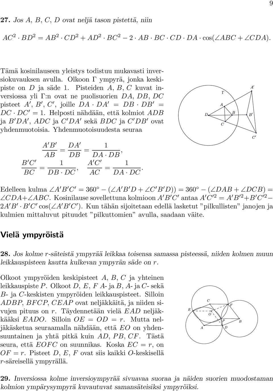 Helpostinähdään, että kolmiot ADB ja B DA, ADC ja C DA sekä BDC ja C DB ovat yhdenmuotoisia. Yhdenmuotoisuudesta seuraa A B AB = DA DB = 1 DA DB, B C BC = 1 DB DC, A C AC = 1 DA DC.