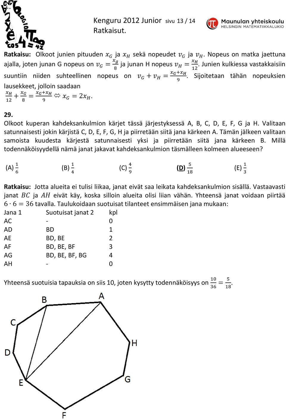 Olkoot kuperan kahdeksankulmion kärjet tässä järjestyksessä A, B, C, D, E, F, G ja H. Valitaan satunnaisesti jokin kärjistä C, D, E, F, G, H ja piirretään siitä jana kärkeen A.