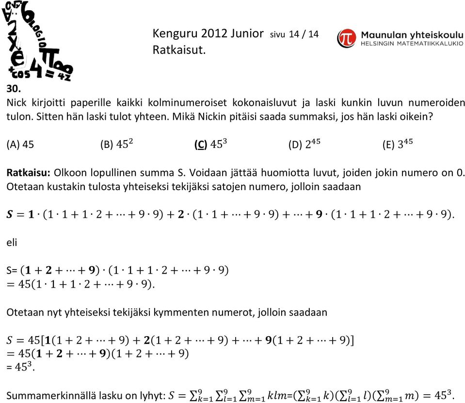 Mikä Nickin pitäisi saada summaksi, jos hän laski oikein? (A) 45 (B) (C) (D) (E) Ratkaisu: Olkoon lopullinen summa S.