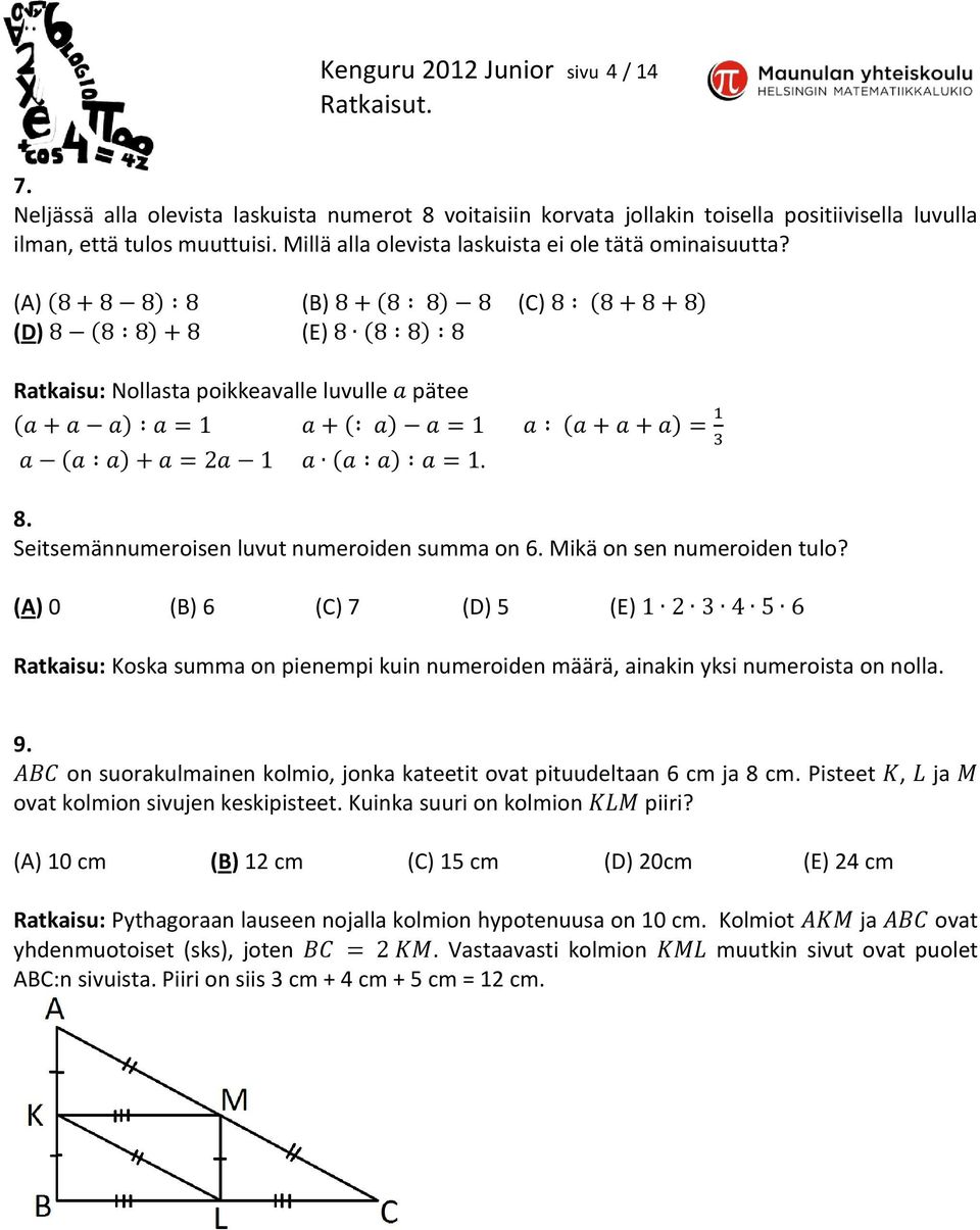 Mikä on sen numeroiden tulo? (A) 0 (B) 6 (C) 7 (D) 5 (E) Ratkaisu: Koska summa on pienempi kuin numeroiden määrä, ainakin yksi numeroista on nolla.. 9.