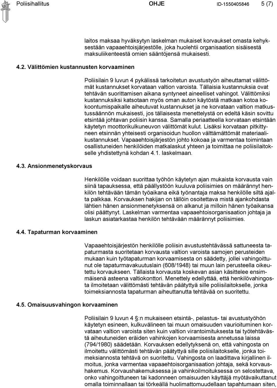 omasta kehyksestään vapaaehtoisjärjestölle, joka huolehtii organisaation sisäisestä maksuliikenteestä omien sääntöjensä mukaisesti.
