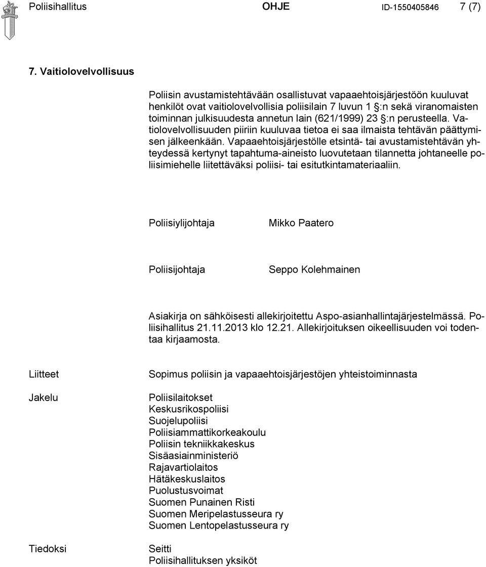 annetun lain (621/1999) 23 :n perusteella. Vatiolovelvollisuuden piiriin kuuluvaa tietoa ei saa ilmaista tehtävän päättymisen jälkeenkään.