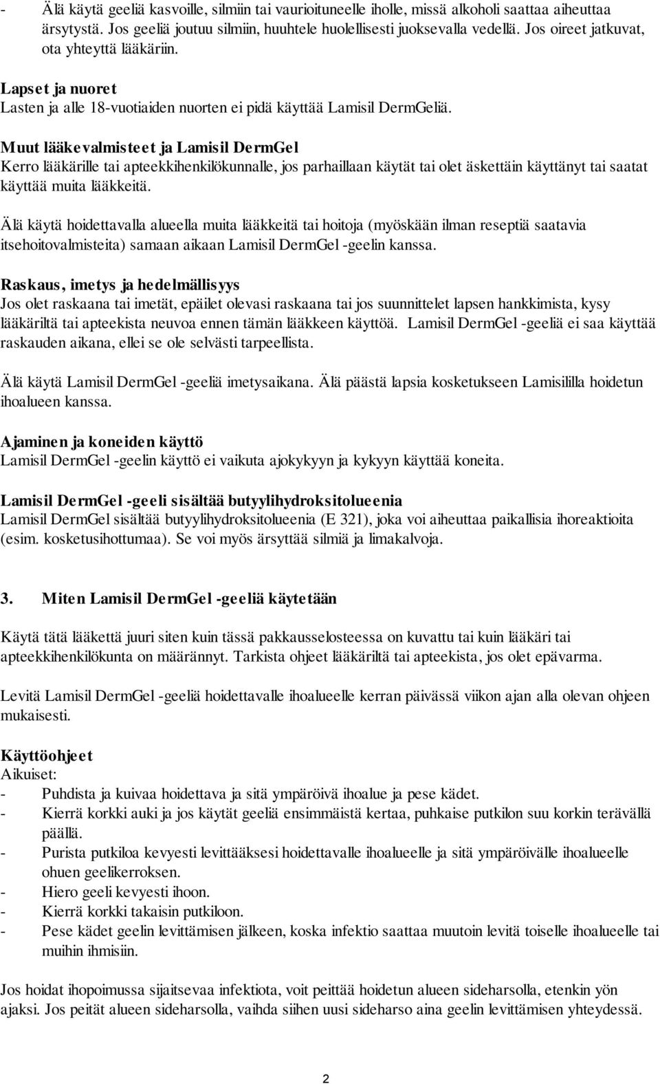 Muut lääkevalmisteet ja Lamisil DermGel Kerro lääkärille tai apteekkihenkilökunnalle, jos parhaillaan käytät tai olet äskettäin käyttänyt tai saatat käyttää muita lääkkeitä.