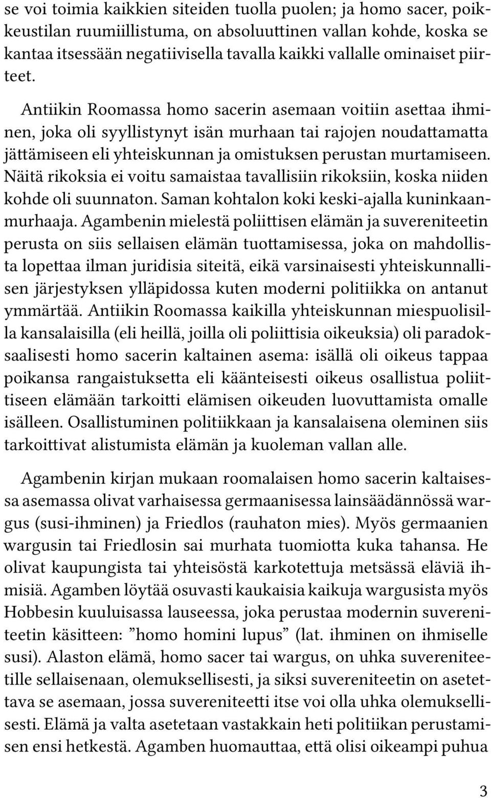 Näitä rikoksia ei voitu samaistaa tavallisiin rikoksiin, koska niiden kohde oli suunnaton. Saman kohtalon koki keski-ajalla kuninkaanmurhaaja.