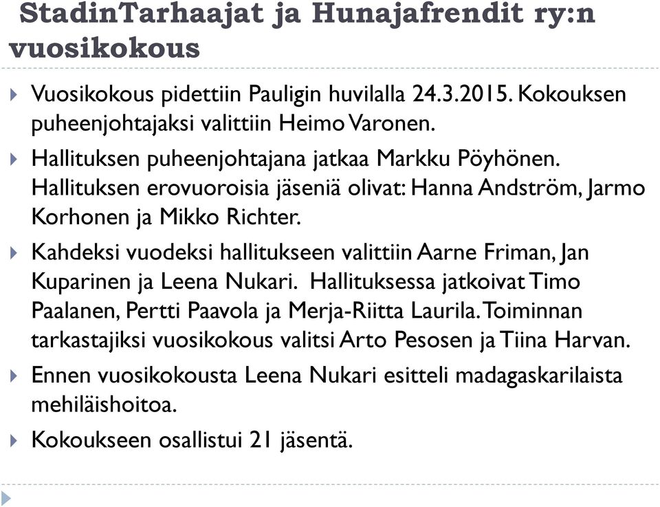 Kahdeksi vuodeksi hallitukseen valittiin Aarne Friman, Jan Kuparinen ja Leena Nukari.
